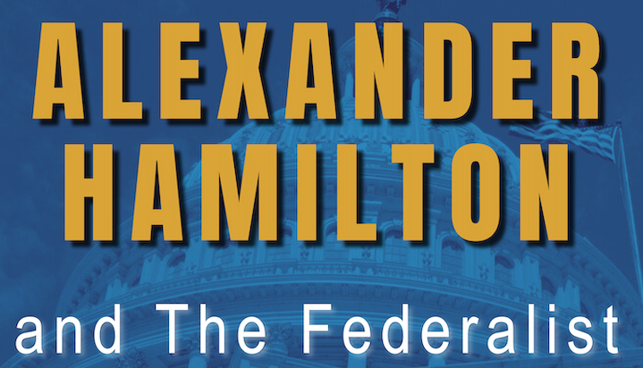 Alexander Hamilton and The Federalist